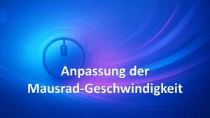 Mausrad-Geschwindigkeit anpassen – mehrere Wege führen zum Ziel