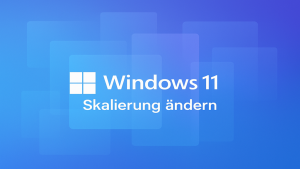 Wie Sie die Windows 11 Skalierung ändern können