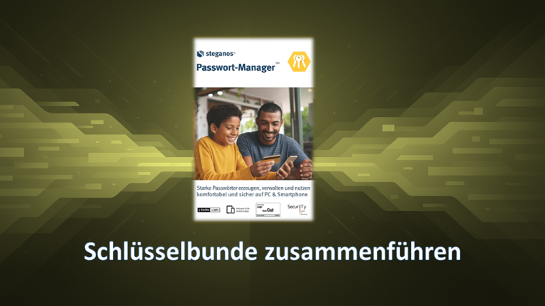 Steganos Passwort Manager – so können Sie Schlüsselbunde zusammenführen