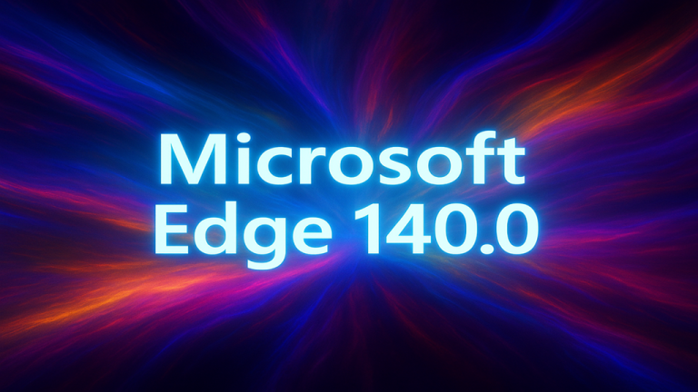 Microsoft Edge 140.0 – alles Wissenswerte im Überblick