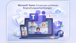 Besprechungsaufzeichnungen in Microsoft Teams – jetzt auch für private Nutzer verfügbar